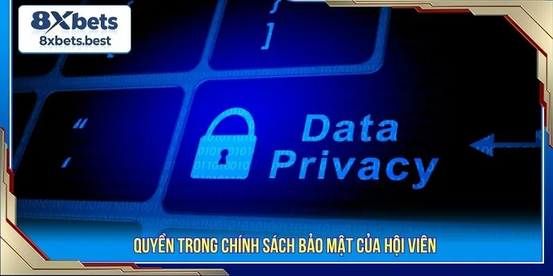 Quyền trong chính sách bảo mật của hội viên 