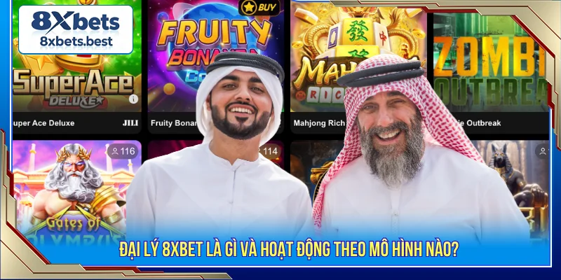 Cách Đăng Ký Đại Lý 8XBET Và Chính Sách Hoa Hồng 1 Đại lý 8XBET hoạt động mô hình lớn