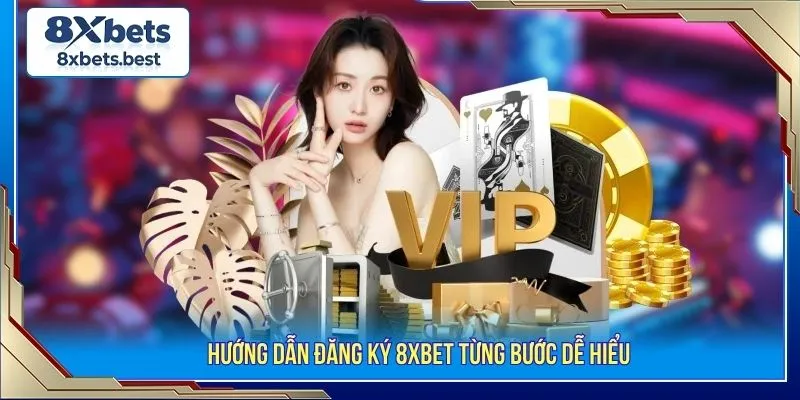 Quy Trình Đăng Ký 8XBET Nhanh Chóng Chỉ Với 1 Phút 2 Hướng dẫn đăng ký 8XBET từng bước dễ hiểu