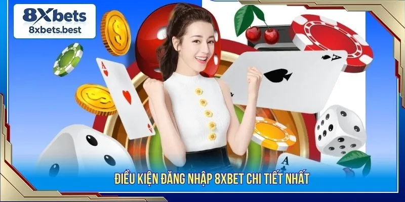 Điều kiện đăng nhập 8XBET chi tiết nhất