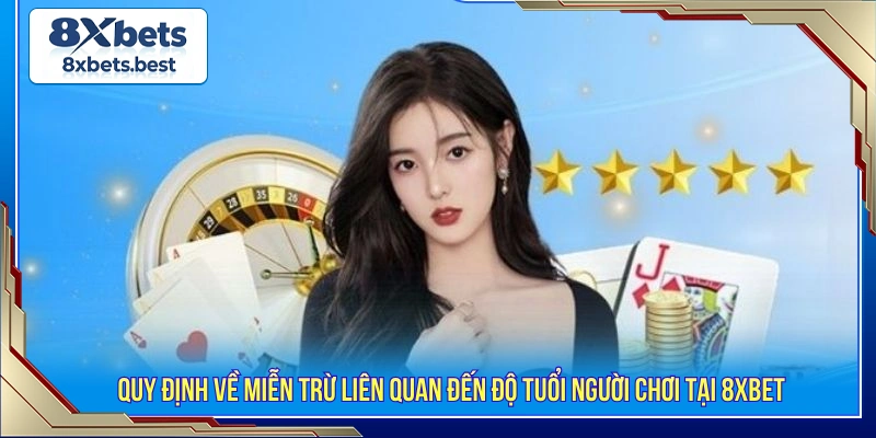 Miễn Trừ Trách Nhiệm Tại 8XBET 4 Quy định về miễn trừ liên quan đến độ tuổi người chơi tại 8XBET