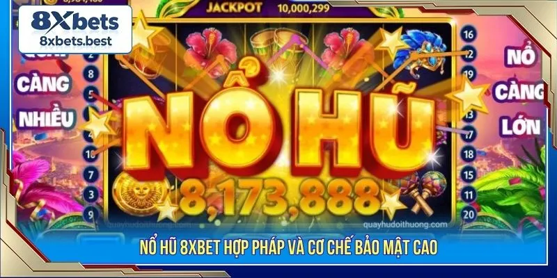 Nổ hũ 8XBET hợp pháp và cơ chế bảo mật cao